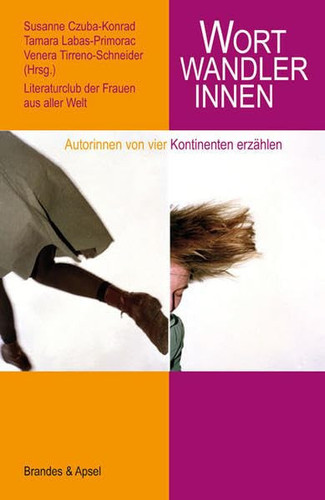 Wortwandlerinnen Autorinnen von vier Kontinenten erzählen
