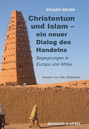 Christentum und Islam - ein neuer Dialog des Handelns Begegnungen in Europa und Afrika