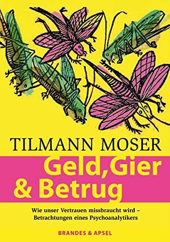 Geld, Gier & Betrug wie unser Vertrauen missbraucht wird : Betrachtungen eines Psychoanalytikers