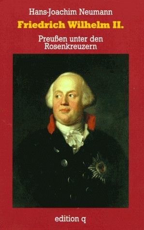 Friedrich Wilhelm II: Preussen unter den Rosenkreuzern (German Edition)