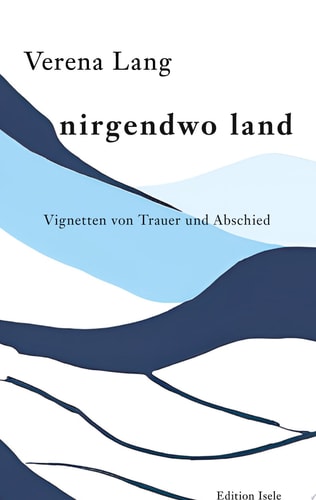 nirgendwo land Vignetten von Trauer und Abschied