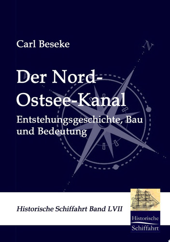 Der Nord-Ostsee-Kanal Entstehungsgeschichte, Bau und Bedeutung