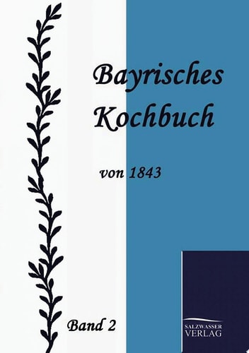 Bayrisches Kochbuch von 1843 Band 2