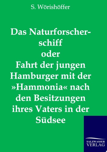 Das Naturforscherschiff Oder Fahrt der Jungen Hamburger Mit der Hammonia Nach Den Besitzungen Ihres Vaters in der Südsee