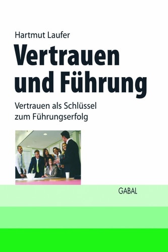 Vertrauen und Führung Vertrauen als Schlüssel zum Führungserfolg