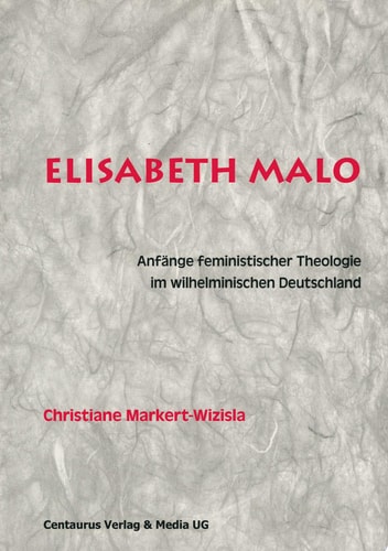 Elisabeth Malo Anfänge feministischer Theologie im wilhelminischen Deutschland