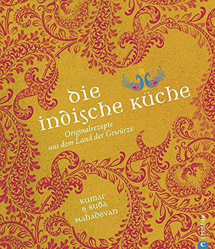 Die indische Küche: Originalrezepte aus dem Land der Gewürze