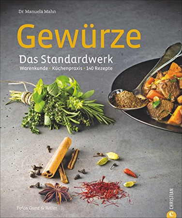 Gewürze: das Standardwerk ; Warenkunde, Küchenpraxis, 140 Rezepte