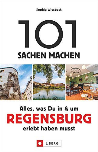 101 Sachen machen - alles, was Du in & um Regensburg erlebt haben musst