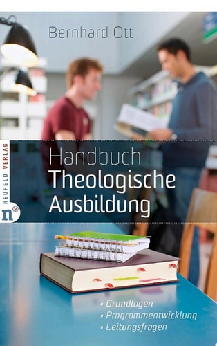 Handbuch Theologische Ausbildung Grundlagen - Programmentwicklung - Leitungsfragen