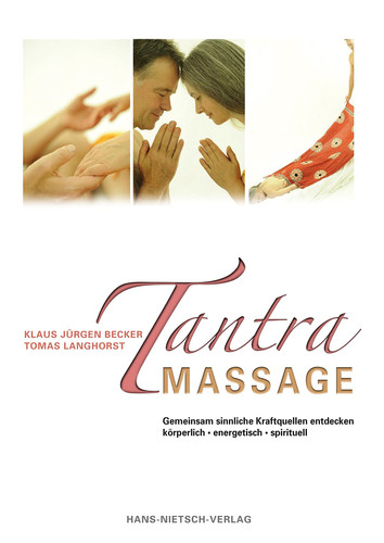 Tantra-Massage gemeinsam sinnliche Kraftquellen entdecken ; [körperlich - energetisch - spirituell]