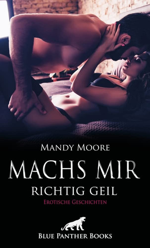 Machs mir richtig geil erotische Geschichten