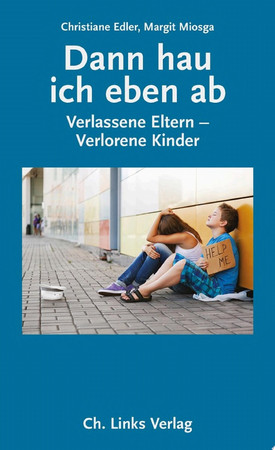Dann hau ich eben ab Verlassene Eltern – Verlorene Kinder