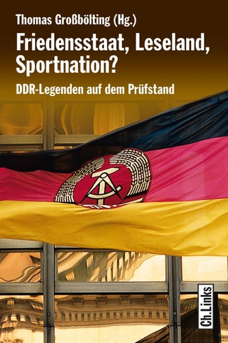 Friedensstaat, Leseland, Sportnation? DDR-Legenden auf dem Prüfstand