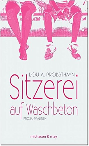 Sitzerei auf Waschbeton Prosa-Pralinen