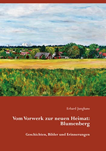 Vom Vorwerk zur neuen Heimat: Blumenberg Geschichten, Bilder und Erinnerungen