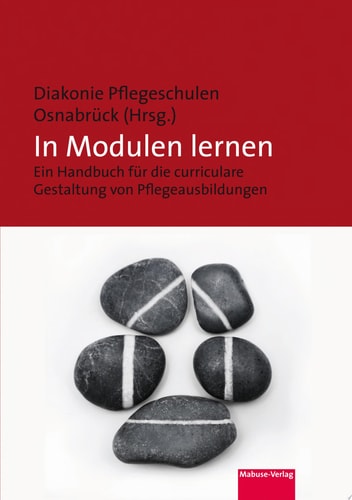 In Modulen lernen Ein Handbuch für die curriculare Gestaltung von Pflegeausbildungen