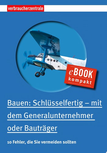 Bauen: Schlüsselfertig – mit dem Generalunternehmer oder Bauträger 10 Fehler, die Sie vermeiden sollten