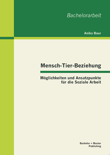 Mensch-Tier-Beziehung - Möglichkeiten und Ansatzpunkte für die Soziale Arbeit