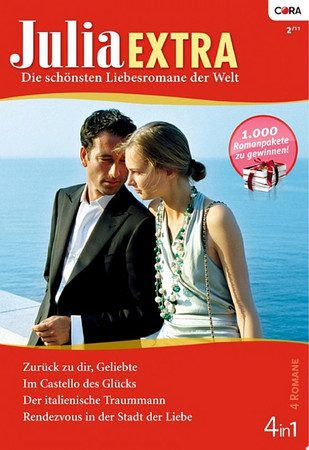 Julia Extra Band 0326: Im Castello des Glücks/ Rendezvous in der Stadt der Liebe/ Zurück zu dir, Geliebte/ Der italienische Traummann