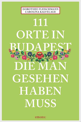 111 Orte in Budapest, die man gesehen haben muss Reiseführer