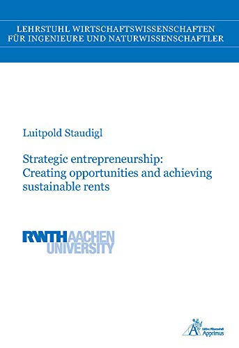 Strategic Entrepreneurship: Creating Opportunities and Achieving Sustainable Rents