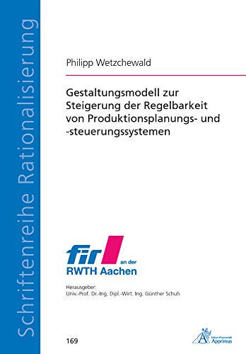 Gestaltungsmodell zur Steigerung der Regelbarkeit von Produktionsplanungs- und -steuerungssystemen Design model for increasing the regulability of production planning and control systems