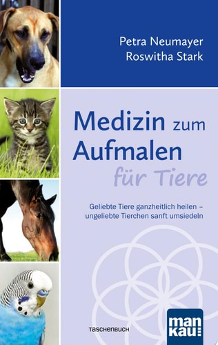 Medizin zum Aufmalen für Tiere Geliebte Tiere ganzheitlich heilen - ungeliebte Tierchen sanft umsiedeln