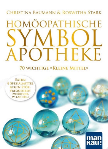 Homöopathische Symbolapotheke. 70 wichtige "Kleine Mittel" Extra: 8 Spezialmittel gegen Störfrequenzen (W-LAN, Mobilfunk etc.)
