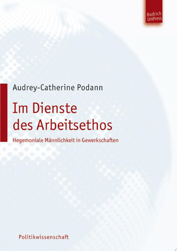 Im Dienste des Arbeitsethos – Hegemoniale Männlichkeit in Gewerkschaften