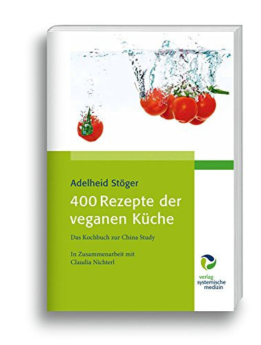 400 Rezepte der veganen Küche das Kochbuch zur China study