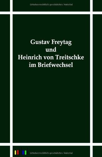 Gustav Freytag und Heinrich von Treitschke im Briefwechsel