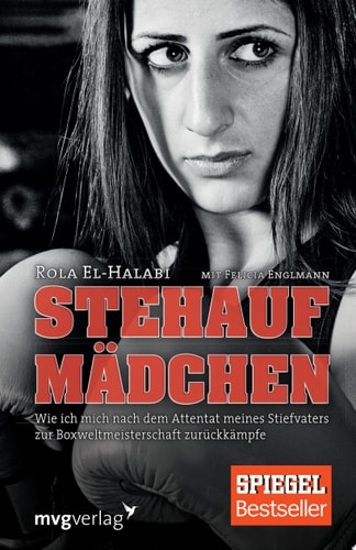 Stehaufmädchen Wie ich mich nach dem Attentat meines Stiefvaters zur Boxweltmeisterschaft zurückkämpfe
