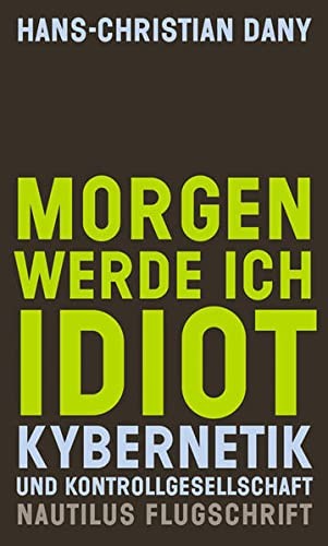 Morgen werde ich Idiot Kybernetik und Kontrollgesellschaft - Nautilus Flugschrift