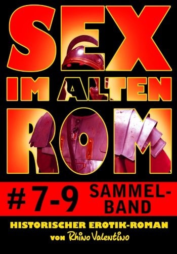 Sex im alten Rom 7-9 Sammelband: Historischer Erotik-Roman von Rhino Valentino (German Edition)
