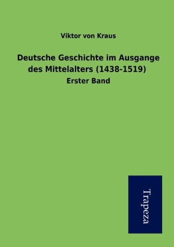 Deutsche Geschichte im Ausgange des Mittelalters (1438-1519)