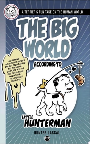 The Big World According to Little Hunterman A Terrier’s Fun Take on the Human World