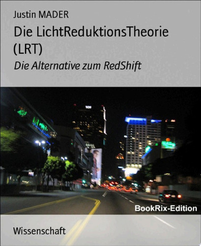 Die LichtReduktionsTheorie (LRT) Die Alternative zum RedShift