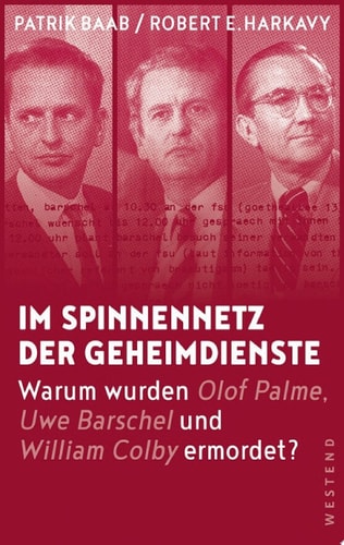 Im Spinnennetz der Geheimdienste Warum wurden Olof Palme, Uwe Barschel und William Colby ermordet?