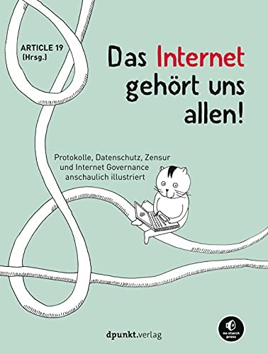 Das Internet gehört uns allen! Protokolle, Datenschutz, Zensur und Internet Governance anschaulich illustriert
