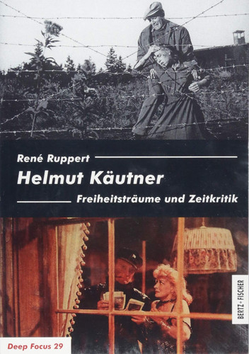 Helmut Käutner Freiheitsträume und Zeitkritik