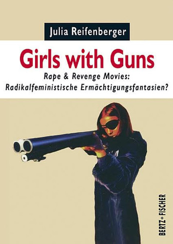 Girls with Guns Rape & Revenge Movies: radikalfeministische Ermächtigungsfantasien?