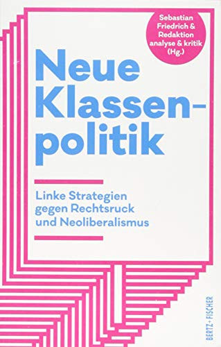 Neue Klassenpolitik linke Strategien gegen Rechtsruck und Neoliberalismus