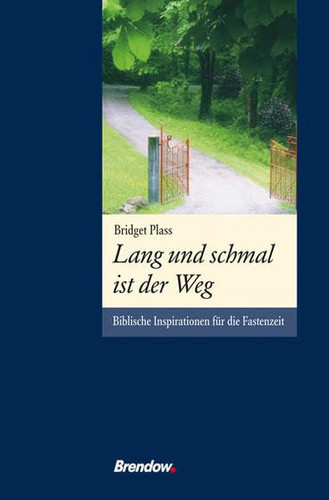 Lang und schmal ist der Weg biblische Impressionen für die Fastenzeit