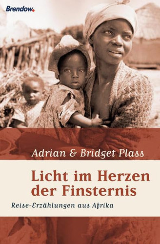 Licht im Herzen der Finsternis Erlebnisse und Begegnung in Afrika