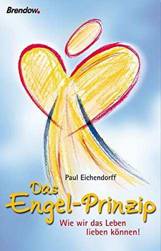 Das Engel-Prinzip wie wir das Leben lieben können!