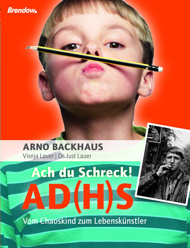 Ach du Schreck! ADS vom Chaoskind zum Lebenskünstler