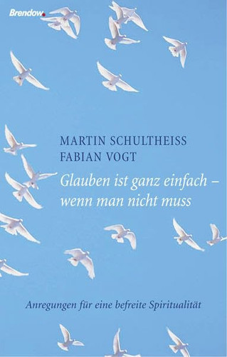 Glauben ist ganz einfach - wenn man nicht muss Anregungen für eine befreite Spiritualität