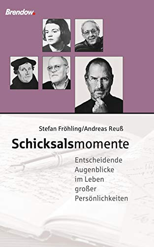 Schicksalsmomente: Entscheidende Augenblicke im Leben großer Persönlichkeiten (German Edition)