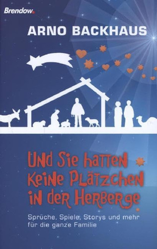 Und sie hatten keine Plätzchen in der Herberge: Sprüche, Spiele, Storys und mehr für die ganze Familie